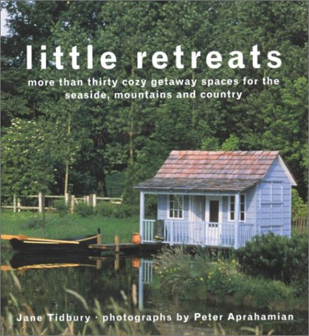 Imagen de archivo de LITTLE RETREATS, MORE THAN THRITY COZY GETAWAY SPACES FOR THE SEASIDE, MOUNTAINS AND COUNTRY a la venta por Larry W Price Books