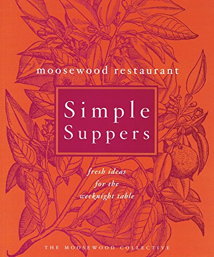 Imagen de archivo de Moosewood Restaurant Simple Suppers: Fresh Ideas For The Weeknight Table a la venta por Lazy S Books