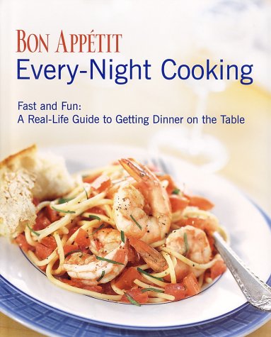 Imagen de archivo de Bon Appetit Every-Night Cooking : Fast and Fun: A Real-Life Guide to Getting Dinner on the Table a la venta por Better World Books