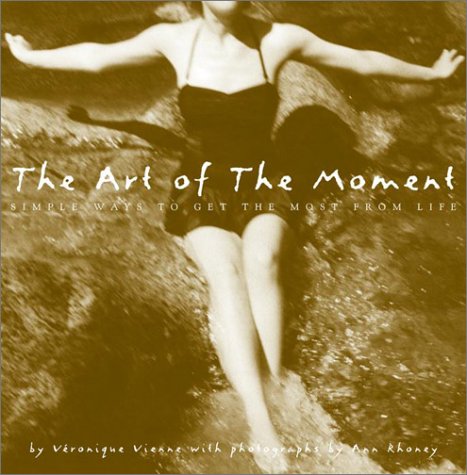 Imagen de archivo de The Art of the Moment: Simple Ways to Get the Most from Life a la venta por Ergodebooks