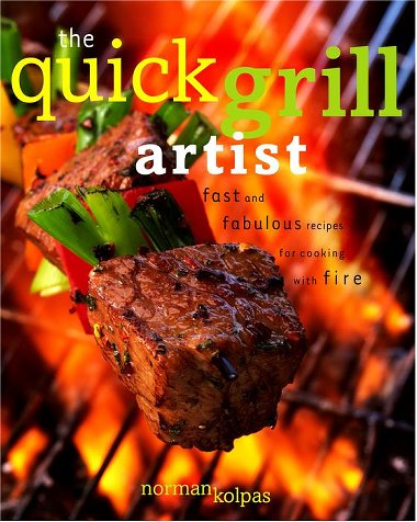 Stock image for The Quick Grill Artist: Fast and Fabulous Recipes for Cooking with Fire for sale by Wonder Book