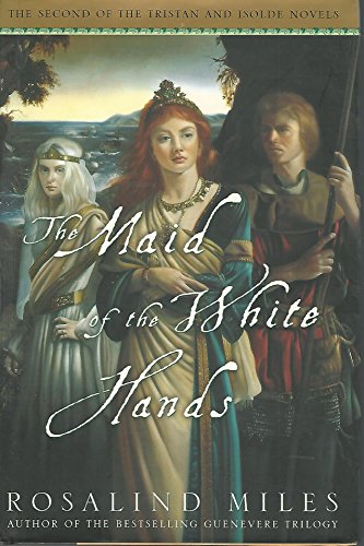 9780609609613: The Maid of the White Hands: The Second of the Tristan and Isolde Novels