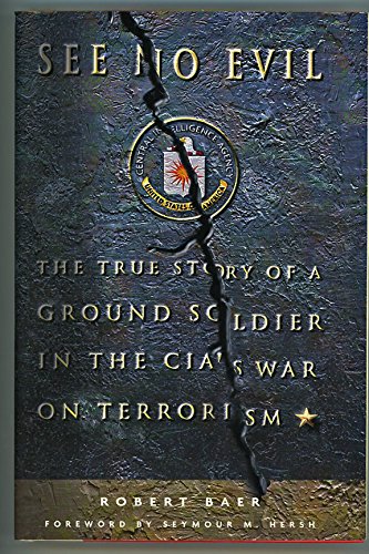 Beispielbild fr See No Evil: The True Story of a Ground Soldier in the CIA's War on Terrorism zum Verkauf von Wonder Book