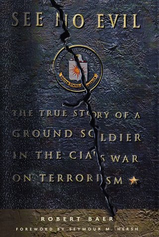 9780609609873: See No Evil: The True Story of a Ground Soldier in the CIA's War on Terrorism