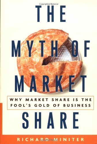 Stock image for The Myth of Market Share: Why Market Share Is the Fools Gold of Business (Crown Business Briefings) for sale by Books-FYI, Inc.