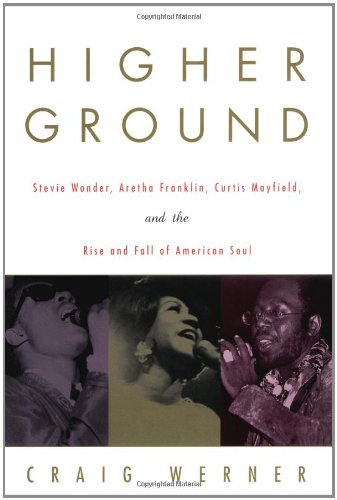 Imagen de archivo de Higher Ground: Stevie Wonder, Aretha Franklin, Curtis Mayfield, and the Rise and Fall of American Soul a la venta por ThriftBooks-Dallas