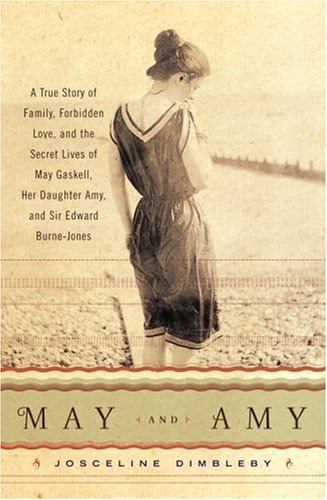Stock image for May and Amy : A True Story of Family, Forbidden Love, and the Secret Lives of May Gaskell, Her Daughter Amy, and Sir Edward Burne-Jones for sale by Better World Books