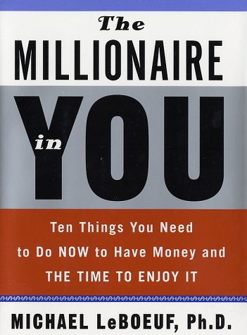 Stock image for The Millionaire in You : Ten Things You Need to Do Now to Have Money and the Time to Enjoy It for sale by Better World Books