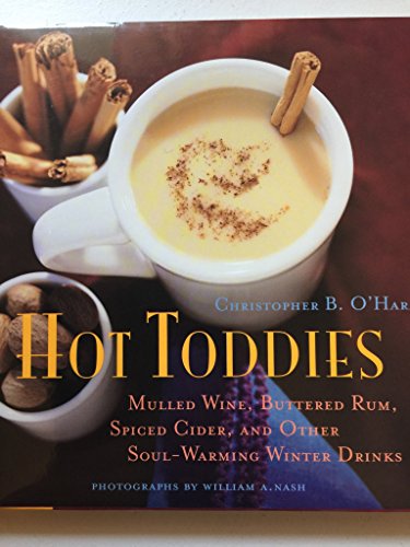 Beispielbild fr Hot Toddies: Mulled Wine, Buttered Rum, Spiced Cider, and Other Soul-Warming Winter Drinks zum Verkauf von ThriftBooks-Dallas