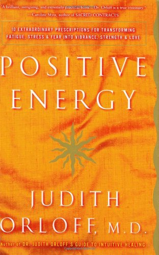 9780609610107: Positive Energy: 10 Extraordinary Prescriptions for Transforming Fatigue, Stress, and Fear into Vibrance, Strength, and Love