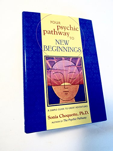 Your Psychic Pathway to New Beginnings: A Simple Guide to Great Adventures (9780609610138) by Choquette, Sonia