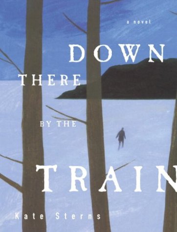 Stock image for Down There by the Train: A Novel for sale by Wonder Book