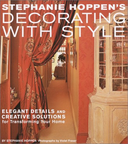 Beispielbild fr Stephanie Hoppen's Decorating with Style: Elegant Details and Creative Solutions for Transforming Your Home zum Verkauf von Wonder Book