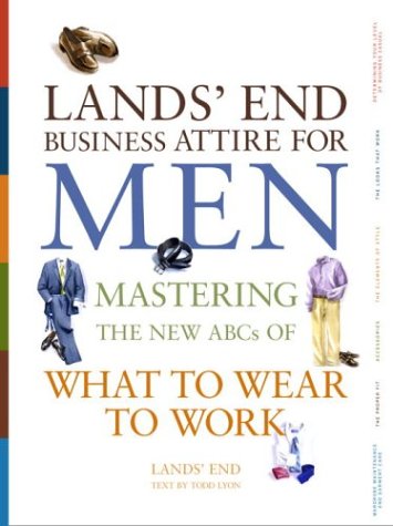 Imagen de archivo de Lands' End Business Attire for Men : Mastering the New ABCs of What to Wear to Work a la venta por Better World Books