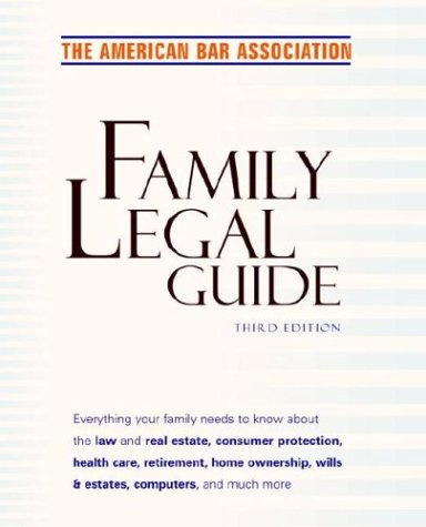 Beispielbild fr American Bar Association Family Legal Guide : Everything Your Family Needs to Know about the Law and Real Estate, Consumer Protection, Health Care, Retirement, Home Ownership, Wills and Estates, and More zum Verkauf von Better World Books
