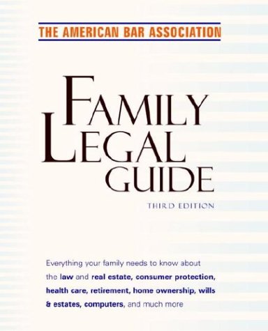 Stock image for American Bar Association Family Legal Guide, Third Edition: Everything your family needs to know about the law and real estate, consumer protection, . home ownership, wills & estates, and more for sale by Books Unplugged