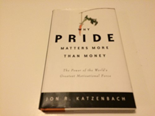 Imagen de archivo de Why Pride Matters More Than Money: The Power of the World's Greatest Motivational Force a la venta por SecondSale