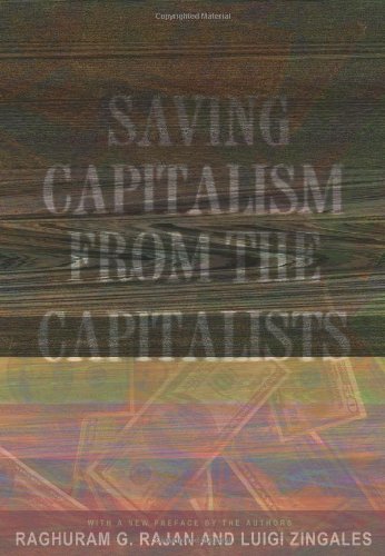 Beispielbild fr Saving Capitalism from the Capitalists : Unleashing the Power of Financial Markets to Create Wealth and Spread Opportunity zum Verkauf von Better World Books