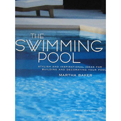 The Swimming Pool: Stylish and Inspirational Ideas for Building and Decorating Your Pool (9780609610763) by Baker, Martha