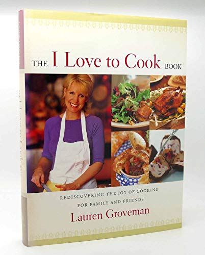 Stock image for The I Love to Cook Book: Rediscovering the Joy of Cooking for Family and Friends for sale by Books of the Smoky Mountains