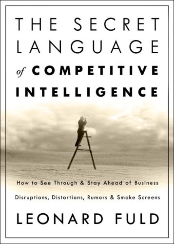 9780609610893: The Secret Language of Competitive Intelligence: How to See Through and Stay Ahead of Business Disruptions, Distortions, Rumors, and Smoke Screens