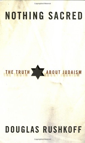 Nothing Sacred: The Truth About Judaism (9780609610947) by Rushkoff, Douglas