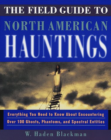 Stock image for The Field Guide to North American Hauntings: Everything You Need to Know About Encountering Over 100 Ghosts, Phantoms, and Spectral Entities for sale by Booked Experiences Bookstore