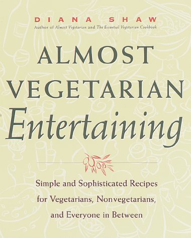 Stock image for Almost Vegetarian Entertaining: Simple and Sophisticated Recipes for Vegetarians, Nonvegetarians, and Everyone i n Between for sale by More Than Words