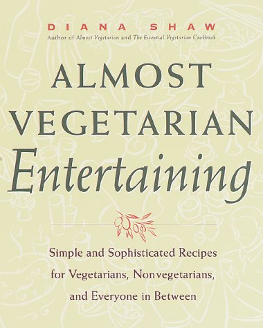 Stock image for Almost Vegetarian Entertaining: Simple and Sophisticated Recipes for Vegetarians, Non-Vegetarians, and Everyone in Between for sale by Mountain Books