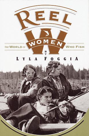 Stock image for Reel Women: The World of Women Who Fish for sale by ThriftBooks-Atlanta