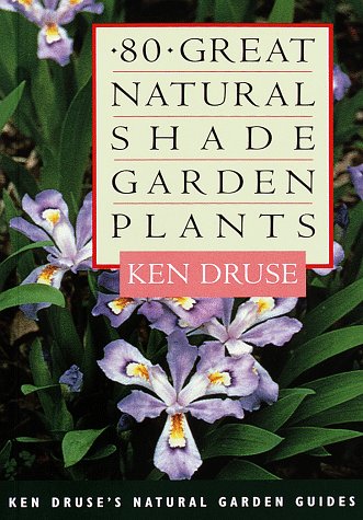 Stock image for Eighty Great Natural Shade Garden Plants (Ken Druse's Natural Garden Guides) for sale by HPB-Emerald
