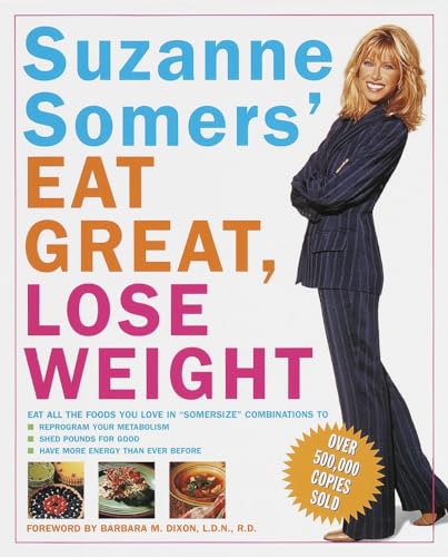 9780609800584: Suzanne Somers' Eat Great, Lose Weight: Eat All the Foods You Love in "Somersize" Combinations to Reprogram Your Metabolism, Shed Pounds for Good, and Have More Energy Than Ever Before