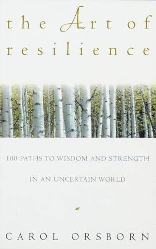 Beispielbild fr The Art of Resilience: 100 Paths to Wisdom and Strength in an Uncertain World zum Verkauf von Wonder Book