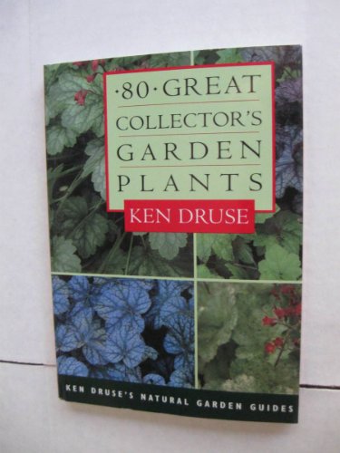 Stock image for 80 Great Collector's Garden Plants (Ken Druse's Natural Garde Guides Guides) for sale by Wonder Book