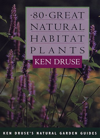 Stock image for 80 Great Natural Habitat Plants (Ken Druse's Natural Garden Guides) for sale by Wonder Book