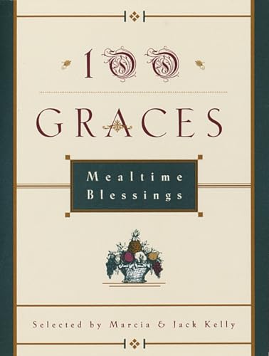 100 Graces: Mealtime Blessings (9780609800935) by Kelly, Marcia M.; Kelly, Jack