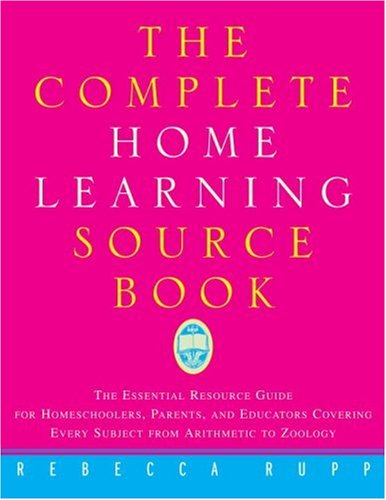 Imagen de archivo de The Complete Home Learning Source Book : The Essential Resource Guide for Homeschoolers, Parents, and Educators Covering Every Subject from Arithmetic to Zoology a la venta por Better World Books: West
