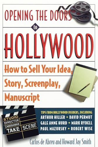 9780609801109: Opening the Doors to Hollywood: How to Sell Your Idea, Story, Screenplay, Manuscript