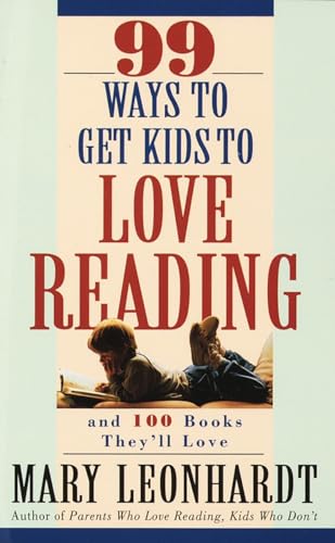 Imagen de archivo de 99 Ways to Get Kids to Love Reading: And 100 Books They'll Love a la venta por Dunaway Books