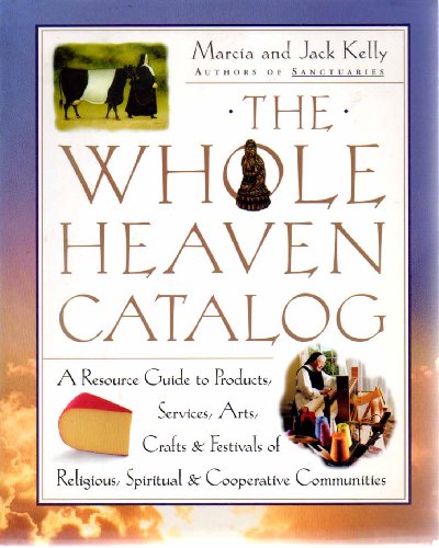 Stock image for The Whole Heaven Catalog : A Resource Guide to Products, Services, Arts, Crafts and Festivals of Religious, Spiritual, and Cooperative Communities for sale by Lowry's Books