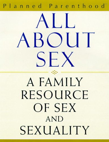 Stock image for All about Sex, A Family Resource on Sex and Sexuality [Planned Parenthood] for sale by About Books