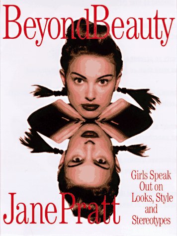 Beyond Beauty: Girls Speak Out on Looks, Style and Stereotypes (9780609801482) by Pratt, Jane