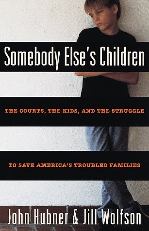 Stock image for Somebody Else's Children : The Courts, the Kids, and the Struggle to Save America's Trouble Families for sale by Better World Books