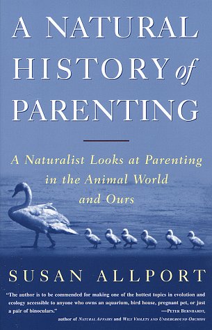 Imagen de archivo de A Natural History of Parenting : A Naturalist Looks at Parenting in the Animal World and Ours a la venta por Better World Books: West