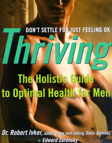 Stock image for Thriving: The Holistic Guide to Optimal Health for Men for sale by Friends of  Pima County Public Library