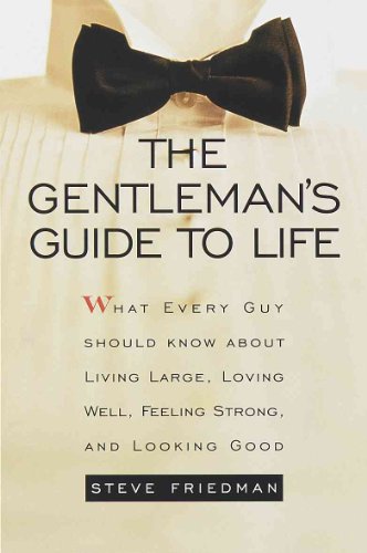 Beispielbild fr The Gentleman's Guide to Life: What Every Guy Should Know About Living Large, Loving Well, Feeling Strong, and Looking Good zum Verkauf von Wonder Book