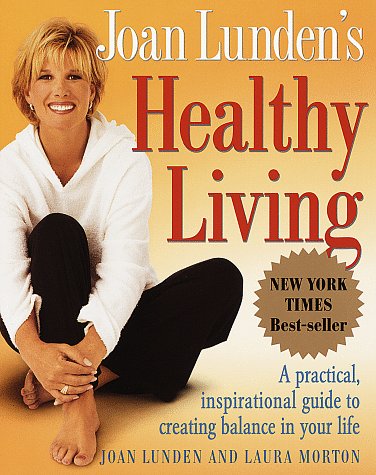 Stock image for Joan Lunden's Healthy Living : A Practical, Inspirational Guide to Creating Balance in Your Life for sale by Better World Books: West