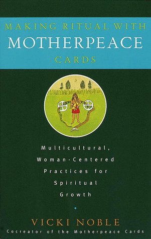 Stock image for Making Ritual with Motherpeace Cards: Multicultural, Woman-Centered Practices for Spiritual Growth for sale by ThriftBooks-Dallas