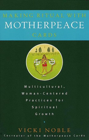 Stock image for Making Ritual with Motherpeace Cards: Multicultural, Woman-Centered Practices for Spiritual Growth for sale by ZBK Books