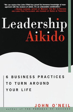 Imagen de archivo de Leadership Aikido: 6 Business Practices That Can Turn Your Life Around a la venta por Jenson Books Inc